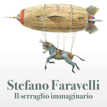 Stefano Faravelli - Il serraglio immaginario